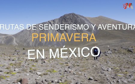 Rutas de senderismo y aventura en primavera en México