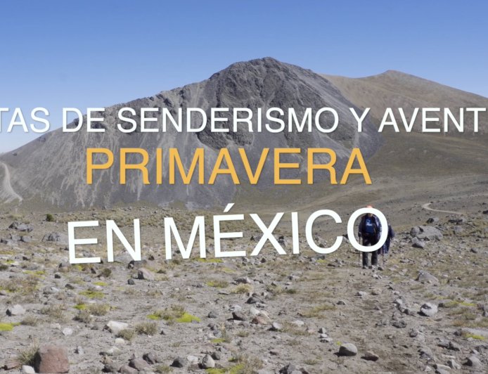 Rutas de senderismo y aventura en primavera en México
